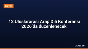 12 Uluslararası Arap Dili Konferansı 2026’da düzenlenecek