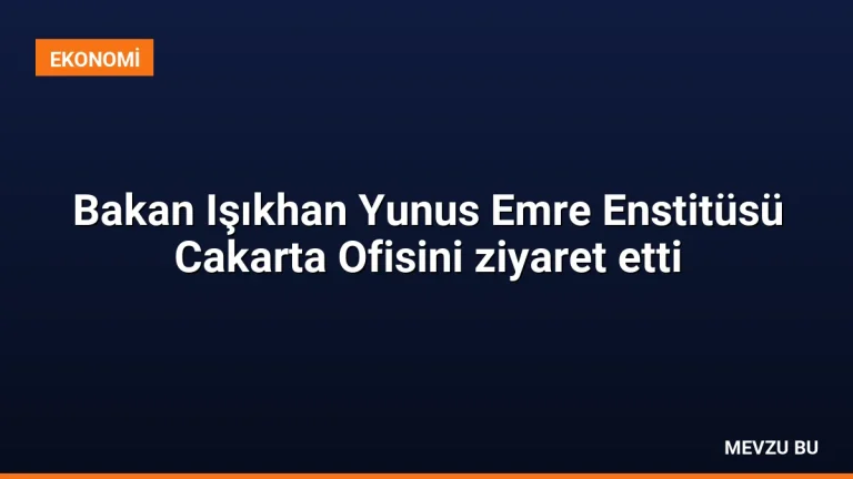Bakan Işıkhan Yunus Emre Enstitüsü Cakarta Ofisini ziyaret etti