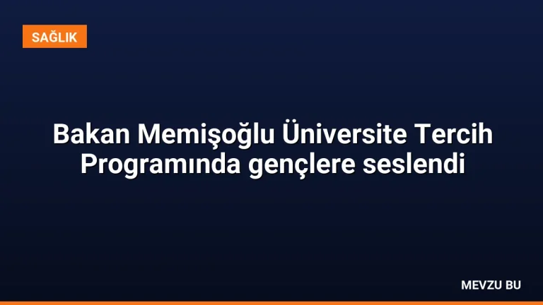Bakan Memişoğlu Üniversite Tercih Programında gençlere seslendi