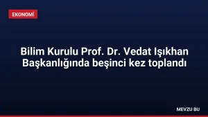 Bilim Kurulu Prof. Dr. Vedat Işıkhan Başkanlığında beşinci kez toplandı
