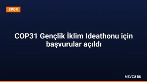 COP31 Gençlik İklim Ideathonu için başvurular açıldı