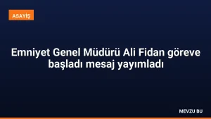Emniyet Genel Müdürü Ali Fidan göreve başladı mesaj yayımladı