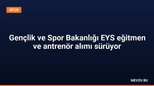 Gençlik ve Spor Bakanlığı EYS eğitmen ve antrenör alımı sürüyor