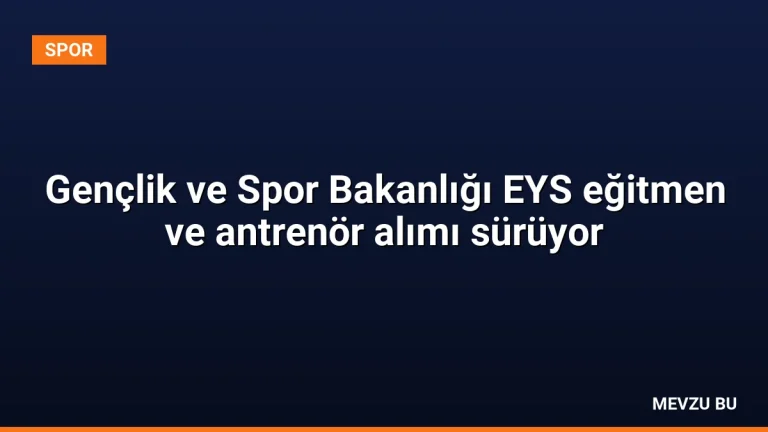 Gençlik ve Spor Bakanlığı EYS eğitmen ve antrenör alımı sürüyor