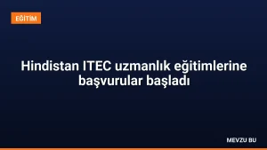 Hindistan ITEC uzmanlık eğitimlerine başvurular başladı