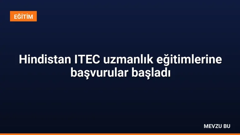Hindistan ITEC uzmanlık eğitimlerine başvurular başladı