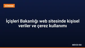 İçişleri Bakanlığı web sitesinde kişisel veriler ve çerez kullanımı