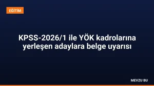 KPSS-2026/1 ile YÖK kadrolarına yerleşen adaylara belge uyarısı