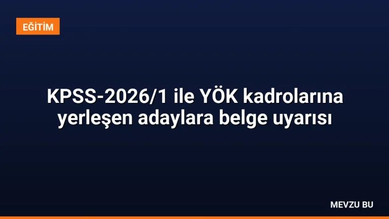 KPSS-2026/1 ile YÖK kadrolarına yerleşen adaylara belge uyarısı
