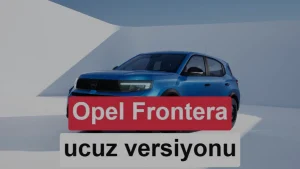 Opel Frontera Start tanıtıldı en ucuz Opel binek modeli oldu