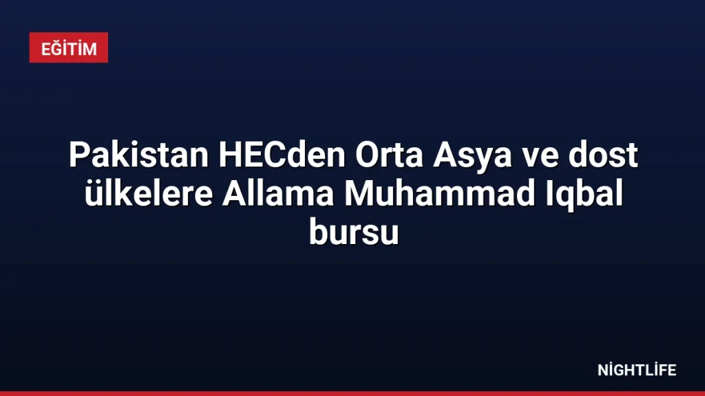 Pakistan HECden Orta Asya ve dost ülkelere Allama Muhammad Iqbal bursu