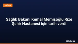 Sağlık Bakanı Kemal Memişoğlu Rize Şehir Hastanesi için tarih verdi
