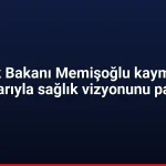 Sağlık Bakanı Memişoğlu kaymakam adaylarıyla sağlık vizyonunu paylaştı