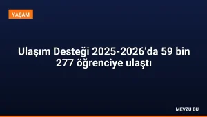 Ulaşım Desteği 2025-2026’da 59 bin 277 öğrenciye ulaştı